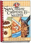 Slow-Cookers, Casseroles & Skillets: Simmered, Stirred or Sizzling...Over 200 Easy Dinner Recipes for Family & Friends to Share.