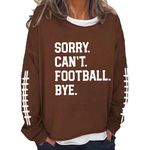 Sorry Can't Football Bye Sweatshirt Womens Football Game Day Sweatshirt Football Season Pullover Tops Brown