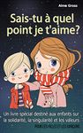 Sais-tu à quel point je t'aime ?: Un livre spécial destiné aux enfants sur la solidarité, la singularité et les valeurs – Pour les filles et les garçons (French Edition)