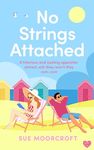 No Strings Attached: The perfect escapist beach read romance of second-chances (Sue Moorcroft Summer Romance Collection)