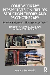 Contemporary Perspectives on Freud's Seduction Theory and Psychotherapy: Revisiting Masson’s ‘The Assault on Truth’