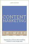 Content Marketing In A Week: Engage Your Audience With Compelling Content In Seven Simple Steps