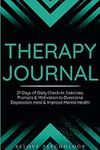 Therapy Journal: 21 Days of Daily Check-In: Exercises, Prompts & Motivation to Overcome Depression, Heal & Improve Mental Health