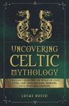 Uncovering Celtic Mythology: A Begi