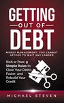 Getting Out Of Debt: Money Management: You Cannot Afford to Wait Any Longer: Rich or Poor, 9 Simple Rules to Clear Your Debts Faster, Rebuild Your Credit