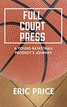 Full Court Press: A Young Basketball Prodigy's Journey