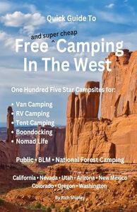 QUICK GUIDE TO FREE AND SUPER CHEAP CAMPING IN THE WEST: 100 Five Star Campsites for Van Camping, RV Camping, Tent Camping, Boondocking, Nomad Life (Free and Super Cheap Camping Series)