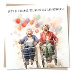 Cute Happy Birthday Card for Friend - Let’s Be Friends 'Til We’re Old And Bonkers! - Birthday Card for Women - Made in UK