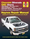 Chevrolet Silverado and GMC Sierra 1500 Models 2014 thru 2018; 1500 LD Models 2019; 2500/3500 Models 2015 thru 2019 Haynes Repair Manual: Based on a complete teardown and rebuild - Includes essential information for today's more complex vehicles