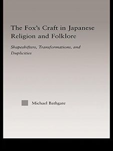 The Fox's Craft in Japanese Religion and Culture: Shapeshifters, Transformations, and Duplicities (Religion in History, Society and Culture Book 7)