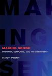 Making Sense – Cognition, Computing, Art, and Embodiment (Leonardo)