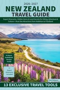 New Zealand Travel Guide: Expert Itineraries, Hidden Gems & Local Secrets for Hiking, Adventure & Culture + Must-See Attractions from Hobbiton to Fiordland