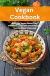 Vegan Cookbook: Delicious Vegan Gluten-free Breakfast, Lunch and Dinner Recipes You Can Make in Minutes!: Healthy Vegan Cooking and Living on a Budget (Plant-Based Recipes For Everyday)