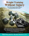 Weight Training Without Injury: Over 350 Step-by-Step Pictures Including What Not to Do!