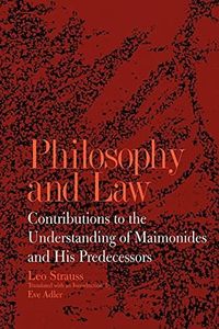 Philosophy and Law: Contributions to the Understanding of Maimonides and His Predecessors (Suny Series in the Jewish Writings of Leo Strauss) (Suny Series in the Jewish Writings of Strauss)