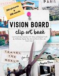 Vision Board Clip Art Book: Create Powerful Vision Boards from 400+ Pictures and Words about Health, Love, Relationships, Prosperity, Home, Travel and More to Achieve Your Desired Dream Life (Law of Attraction, Manifesting)