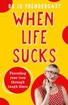 When Life Sucks: The practical and effective how-to guide to parenting your teen through tough times from an expert psychiatrist and comedian for fans of Maggie Dent, Celia Lashlie and Nigel Latta