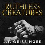 Ruthless Creatures: A Queens and Monsters Novel