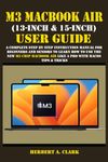 M3 MACBOOK AIR (13-INCH & 15-INCH) USER GUIDE: A Complete Step By Step Instruction Manual for Beginners and seniors to Learn How to Use the New M3 ... Tips & Tricks (Apple Device Manuals by Clark)