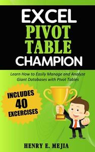 Excel Pivot Table Champion: How to Easily Manage and Analyze Giant Databases with Microsoft Excel Pivot Tables: 3