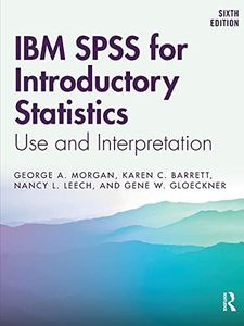 IBM SPSS for Introductory Statistics: Use and Interpretation, Sixth Edition