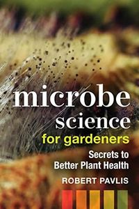 Microbe Science for Gardeners: Secrets to Better Plant Health: 4