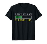 I Don't Get Older, I Level Up, Gamer & Geek Birthday gift T-Shirt