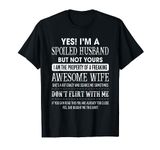 Yes I'm A Spoiled Husband But Not Yours Funny Fathers Day T-Shirt