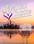 Slovenian Cuisine: Cookbook of Southern Slavs