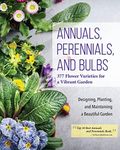 Annuals, Perennials, and Bulbs: 377 Flower Varieties for a Vibrant Garden (Creative Homeowner) 600 Photos and Over 40 Step-by-Step Sequences to Help Design, Improve, & Maintain Your Landscape