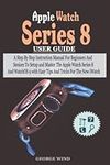 Apple Watch Series 8 User Guide: A 