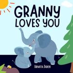 Granny Loves You: The Bond and Love Between a Grandmother and Her Grandchild (Love You Series)