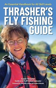 Thrasher's Fly Fishing Guide: An Essential Handbook for All Skill Levels