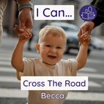 I Can Cross The Road: A gentle introduction to road safety (Becca’s ‘I Can Do It!’ Books)