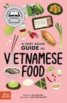 A Very Asian Guide to Vietnamese Food : Filled with Fun Facts and Colorful Illustrations to Teach Food And Culture to Kid and Adult Foodies, Ages 3+ (A Very Asian Guide Series)