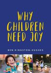Why Children Need Joy: The fundamental truth about childhood