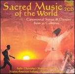 Sacred Music Of The World: Ceremonial Songs & Dances From 30 Cultures