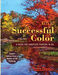 Keys to Successful Color: A Guide for Landscape Painters in Oil: A Guide for Landscape Painters in Oil