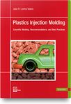 Plastics Injection Molding: Scientific Molding, Recommendations, and Best Practices