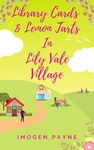 Library Cards and Lemon Tarts in Lily Vale Village (Lily Vale Village Book 7): An uplifting, heart-warming and hilarious romantic tale set in the British countryside