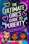The Ultimate Girl's Guide to Puberty: The Care and Keeping of your Body and Emotions as You Grow Up