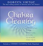 Chakra Clearing: Awakening Your Spiritual Power to Know and Heal