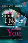 Something I Never Told You [Paperback] Bhinder, Shravya