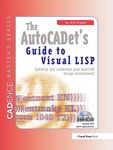 The AutoCADET's Guide to Visual LISP: Optimize and Customize Your Autocad Design Environment (Cadence Master's Series)