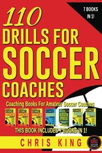 110 DRILLS FOR SOCCER COACHES: Soccer coaching books for amateur and grassroots soccer coaches. 110 quality soccer drills with images, descriptions, coaching points and progressions.