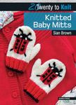 20 to Knit: Knitted Baby Mitts (Twenty to Make)