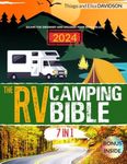 RV CAMPING BIBLE: [7 IN 1] Escape the Ordinary and Unleash Your Wanderlust: The Ultimate Road Trip Guide! 3000+ Campgrounds & Attractions Across the US + Expert Tips for an Easy, Safe and Fun Journey