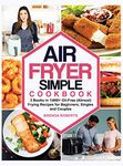 Air Fryer Simple Cookbook: 3 Books in 1|400+ Oil-Free (Almost) Frying Recipes for Beginners, Singles and Couples (11) (Cookbook for Everyone)