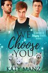 We Choose You: An M/M Shifter MPREG Romance (Choice Versus Fate Book 1)