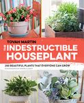 Indestructible Houseplant: 200 Beautiful Plants That Everyone Can Grow